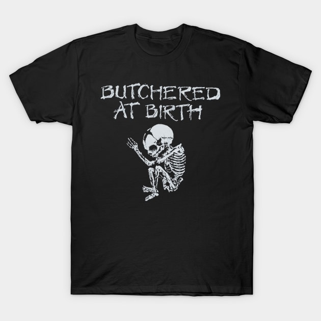 Butchered at Birth T-Shirt by Samuhummus